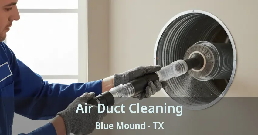Air Duct Cleaning Blue Mound - TX Air Duct Cleaning Blue Mound - TX